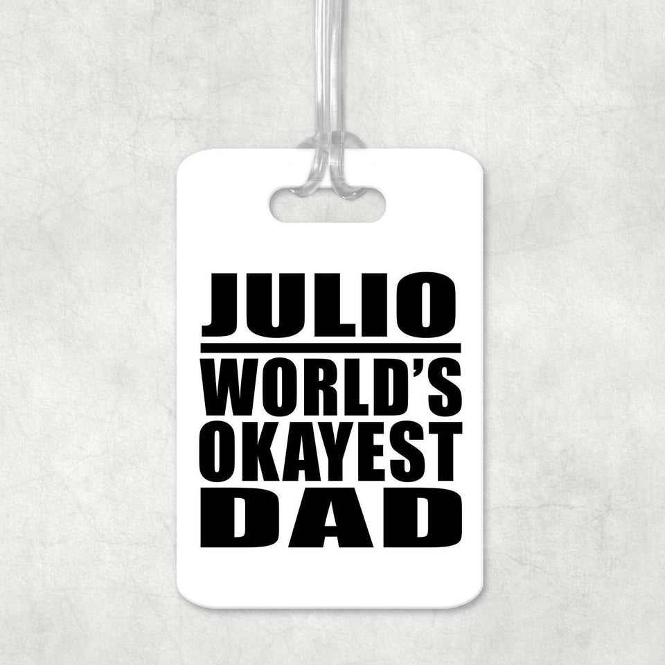 Julio World's Okayest Dad - Luggage Bag Tag