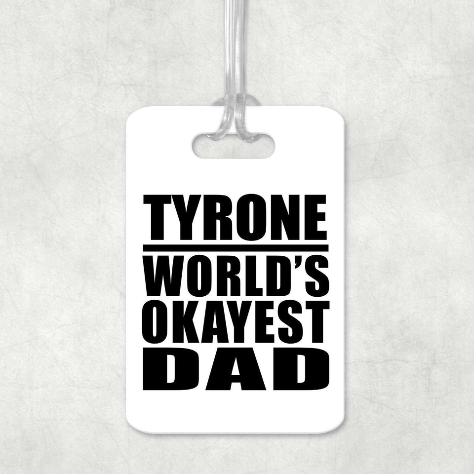 Tyrone World's Okayest Dad - Luggage Bag Tag