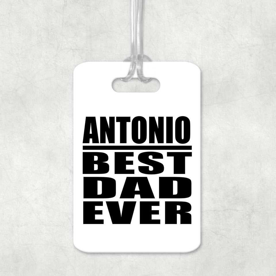 Antonio Best Dad Ever - Luggage Bag Tag