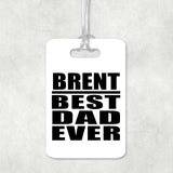 Brent Best Dad Ever - Luggage Bag Tag