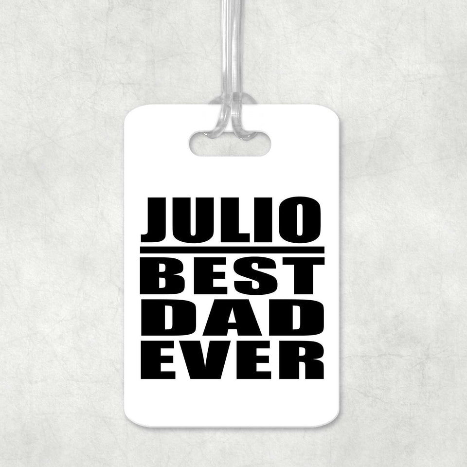 Julio Best Dad Ever - Luggage Bag Tag