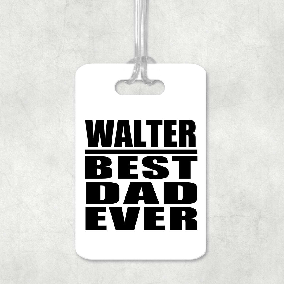 Walter Best Dad Ever - Luggage Bag Tag