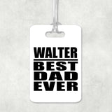 Walter Best Dad Ever - Luggage Bag Tag
