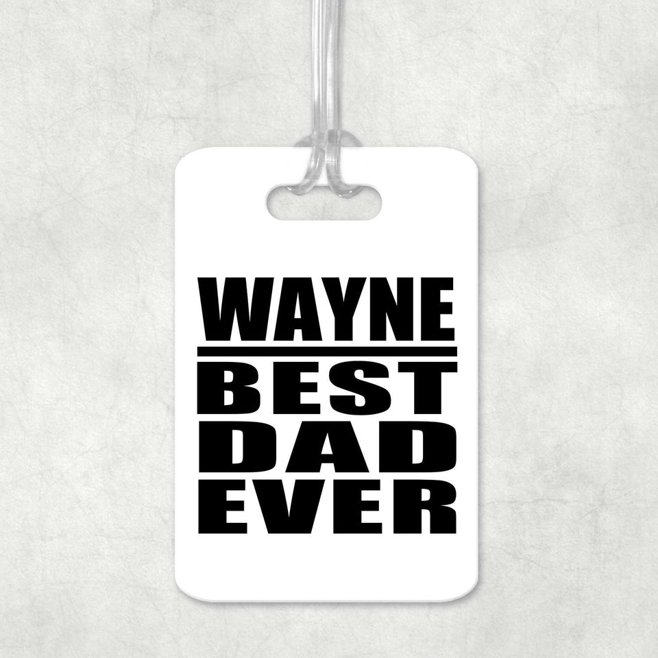 Wayne Best Dad Ever - Luggage Bag Tag