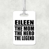 Eileen The Mom The Hero The Legend - Luggage Bag Tag