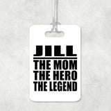 Jill The Mom The Hero The Legend - Luggage Bag Tag