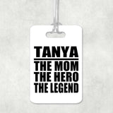 Tanya The Mom The Hero The Legend - Luggage Bag Tag