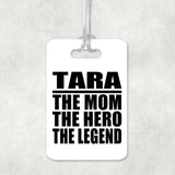 Tara The Mom The Hero The Legend - Luggage Bag Tag
