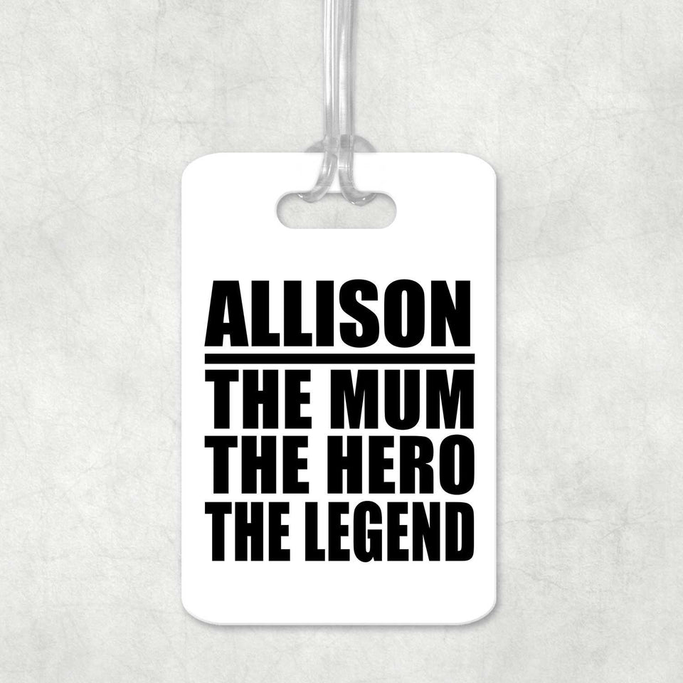 Allison The Mum The Hero The Legend - Luggage Bag Tag
