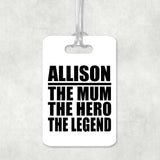 Allison The Mum The Hero The Legend - Luggage Bag Tag