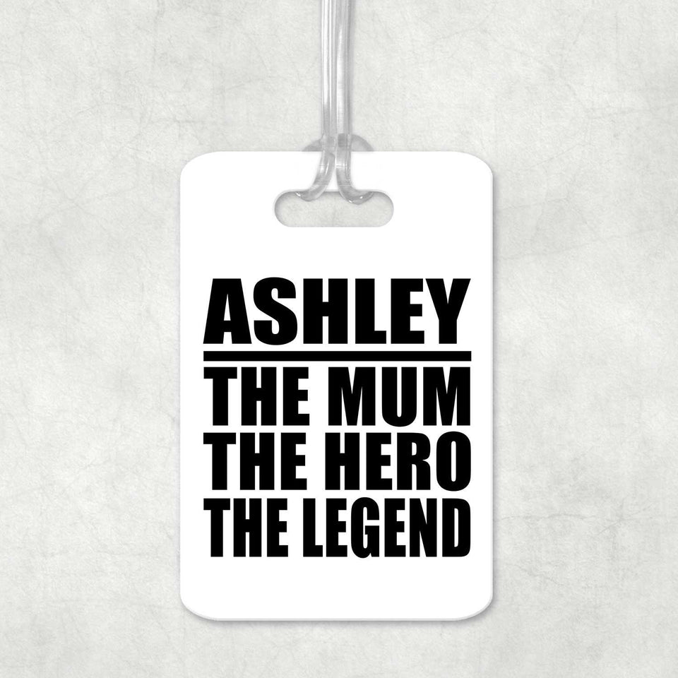 Ashley The Mum The Hero The Legend - Luggage Bag Tag