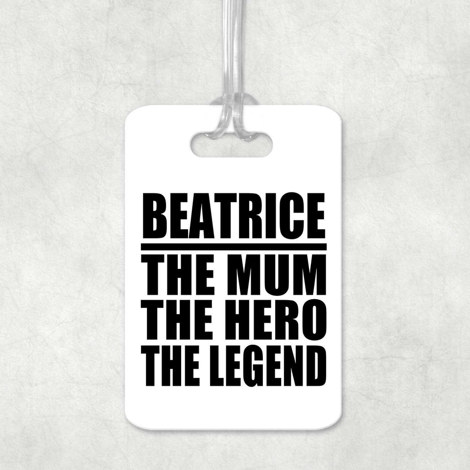 Beatrice The Mum The Hero The Legend - Luggage Bag Tag