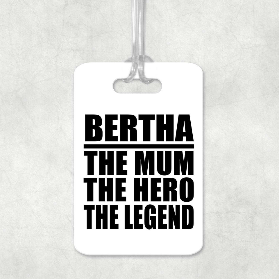 Bertha The Mum The Hero The Legend - Luggage Bag Tag