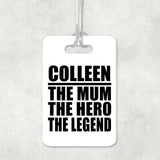 Colleen The Mum The Hero The Legend - Luggage Bag Tag