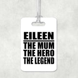 Eileen The Mum The Hero The Legend - Luggage Bag Tag