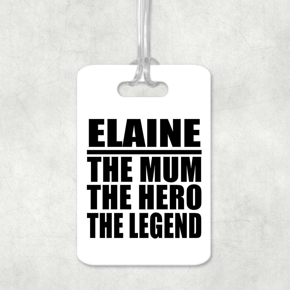 Elaine The Mum The Hero The Legend - Luggage Bag Tag