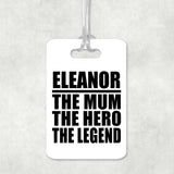 Eleanor The Mum The Hero The Legend - Luggage Bag Tag