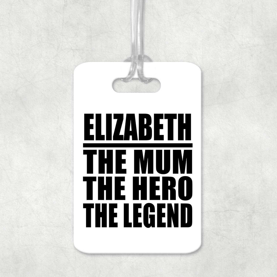 Elizabeth The Mum The Hero The Legend - Luggage Bag Tag