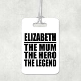 Elizabeth The Mum The Hero The Legend - Luggage Bag Tag