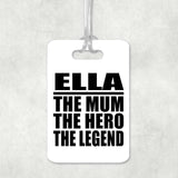 Ella The Mum The Hero The Legend - Luggage Bag Tag