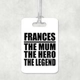 Frances The Mum The Hero The Legend - Luggage Bag Tag
