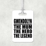Gwendolyn The Mum The Hero The Legend - Luggage Bag Tag