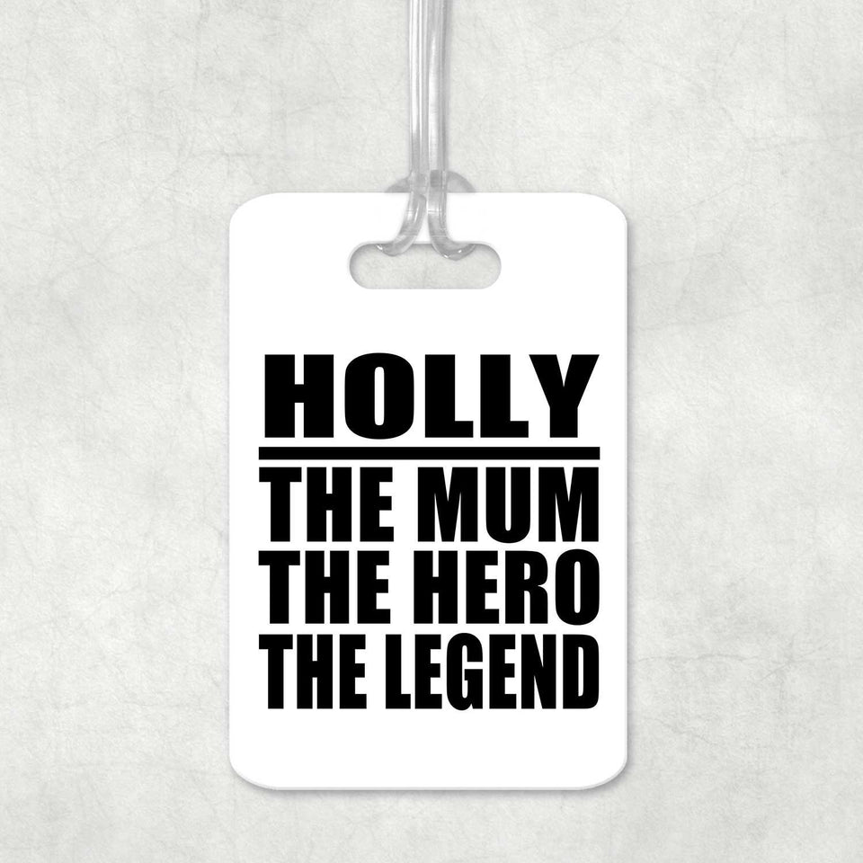 Holly The Mum The Hero The Legend - Luggage Bag Tag