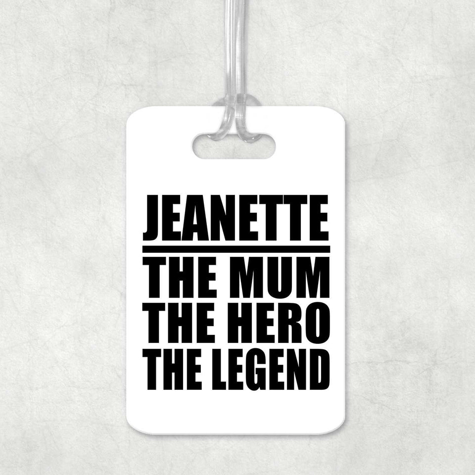 Jeanette The Mum The Hero The Legend - Luggage Bag Tag