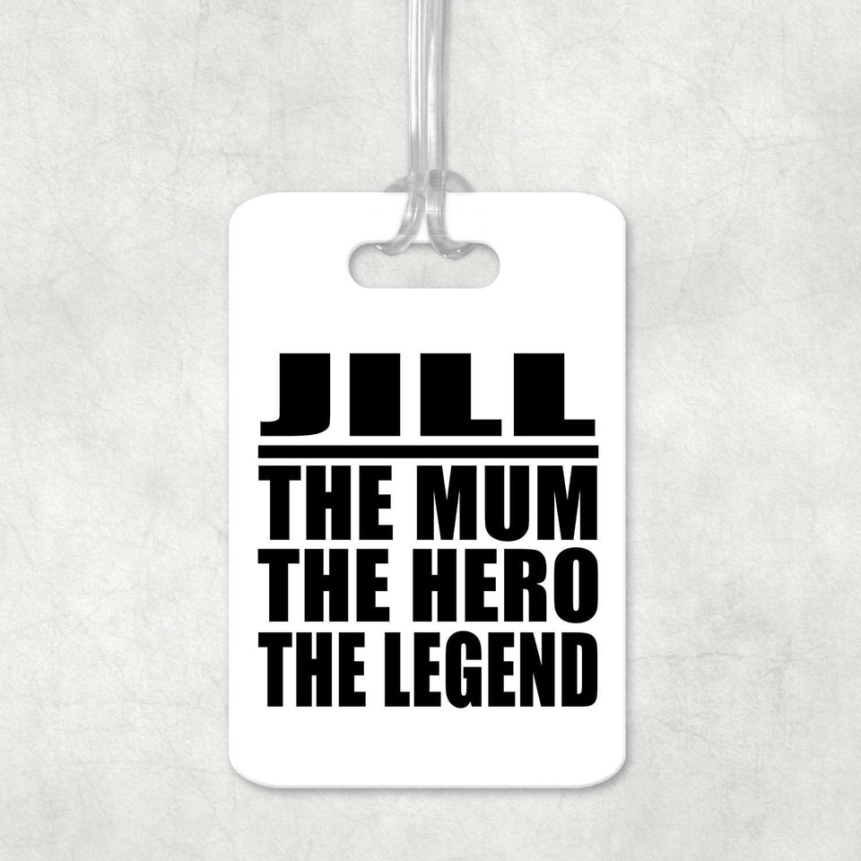 Jill The Mum The Hero The Legend - Luggage Bag Tag