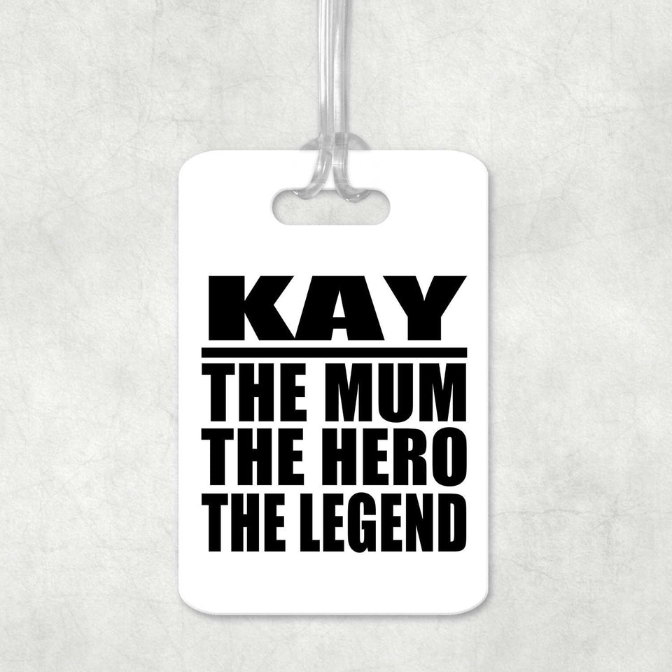 Kay The Mum The Hero The Legend - Luggage Bag Tag