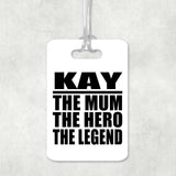 Kay The Mum The Hero The Legend - Luggage Bag Tag