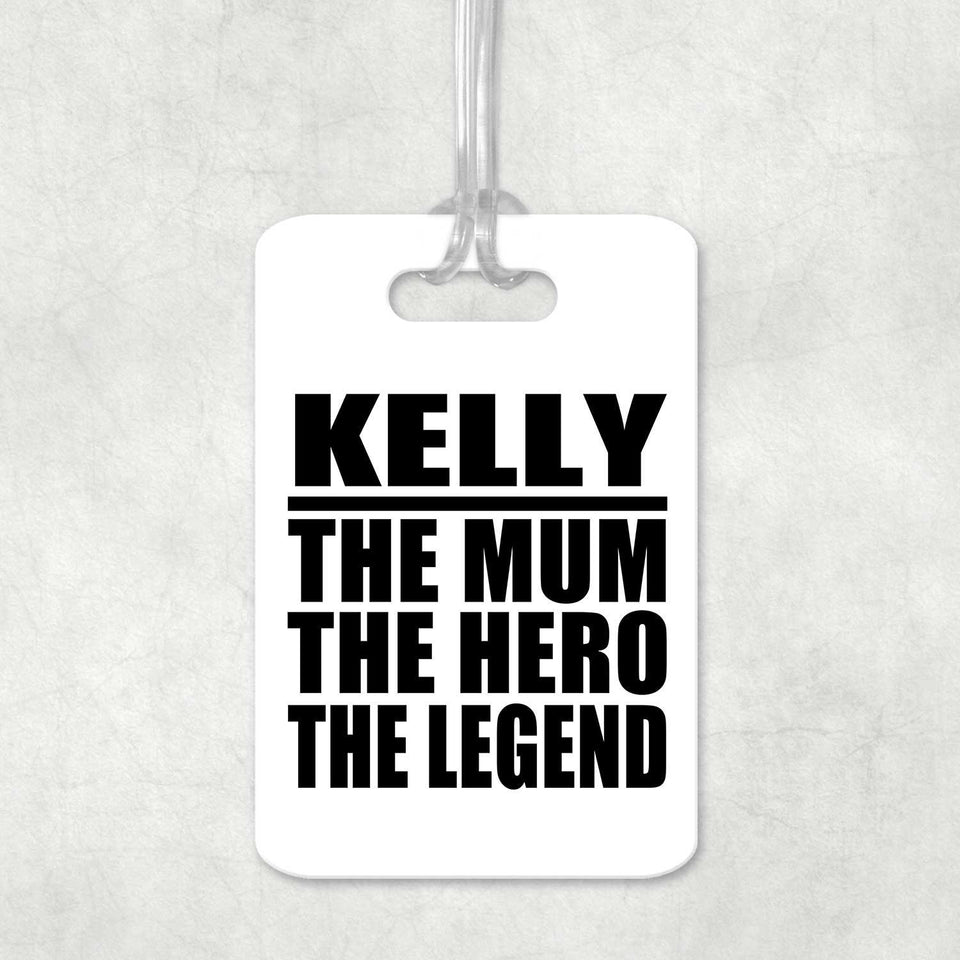 Kelly The Mum The Hero The Legend - Luggage Bag Tag