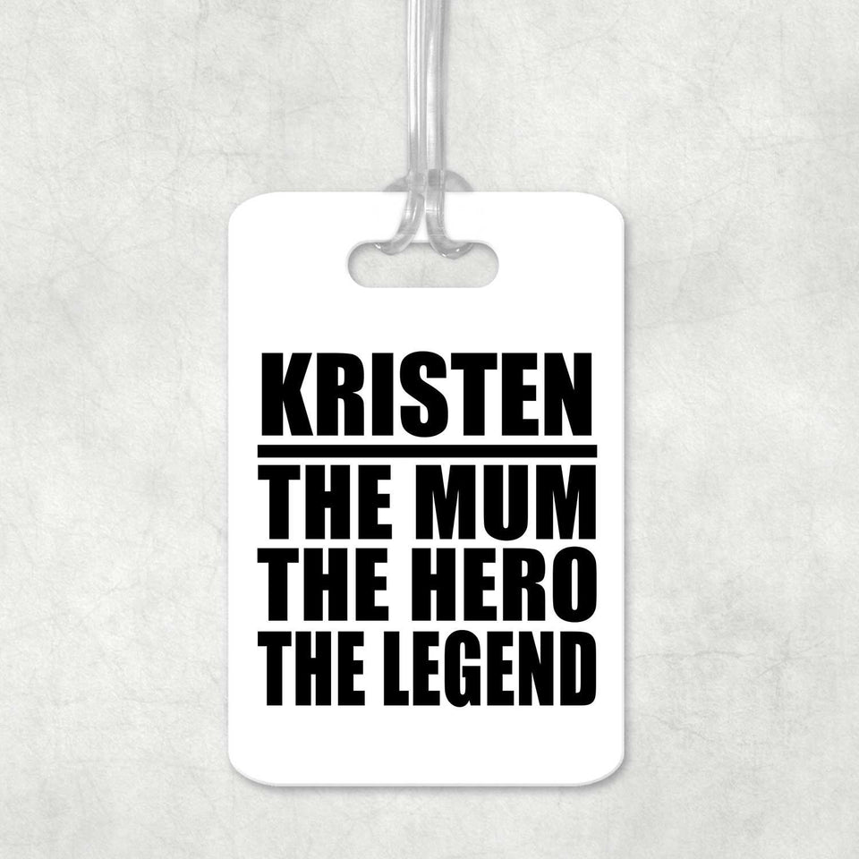 Kristen The Mum The Hero The Legend - Luggage Bag Tag
