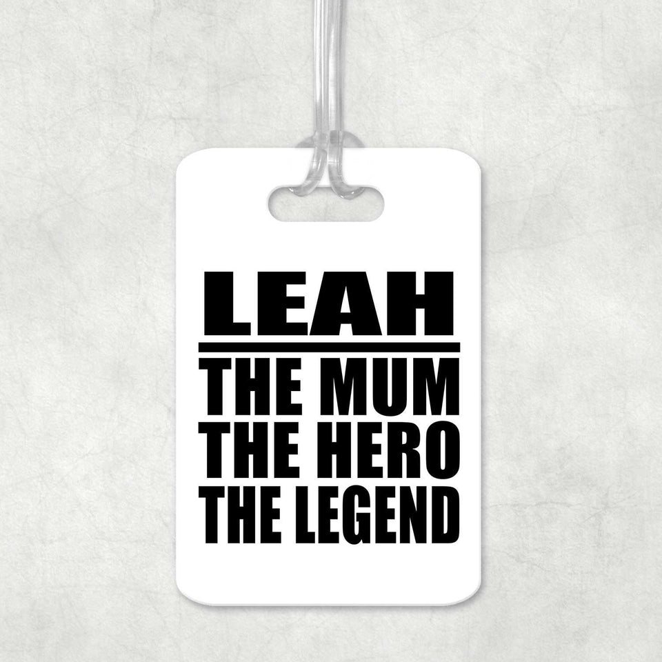Leah The Mum The Hero The Legend - Luggage Bag Tag