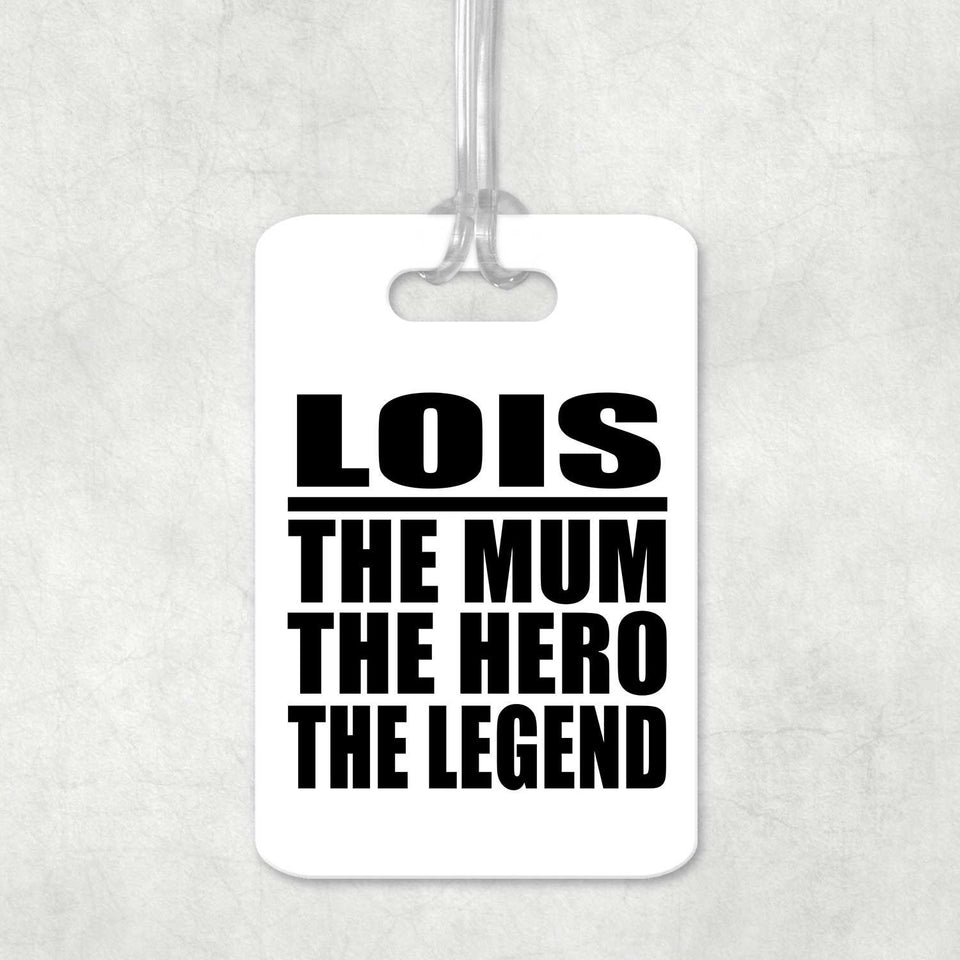 Lois The Mum The Hero The Legend - Luggage Bag Tag