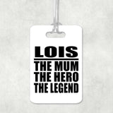 Lois The Mum The Hero The Legend - Luggage Bag Tag