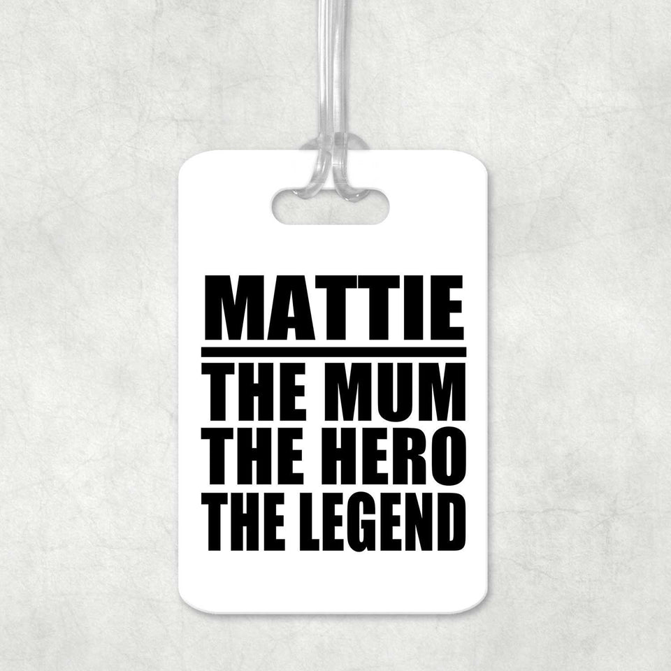 Mattie The Mum The Hero The Legend - Luggage Bag Tag