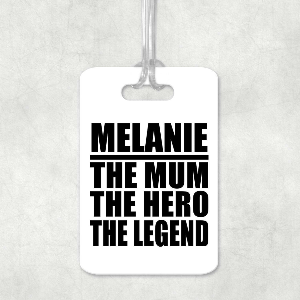 Melanie The Mum The Hero The Legend - Luggage Bag Tag