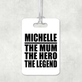 Michelle The Mum The Hero The Legend - Luggage Bag Tag