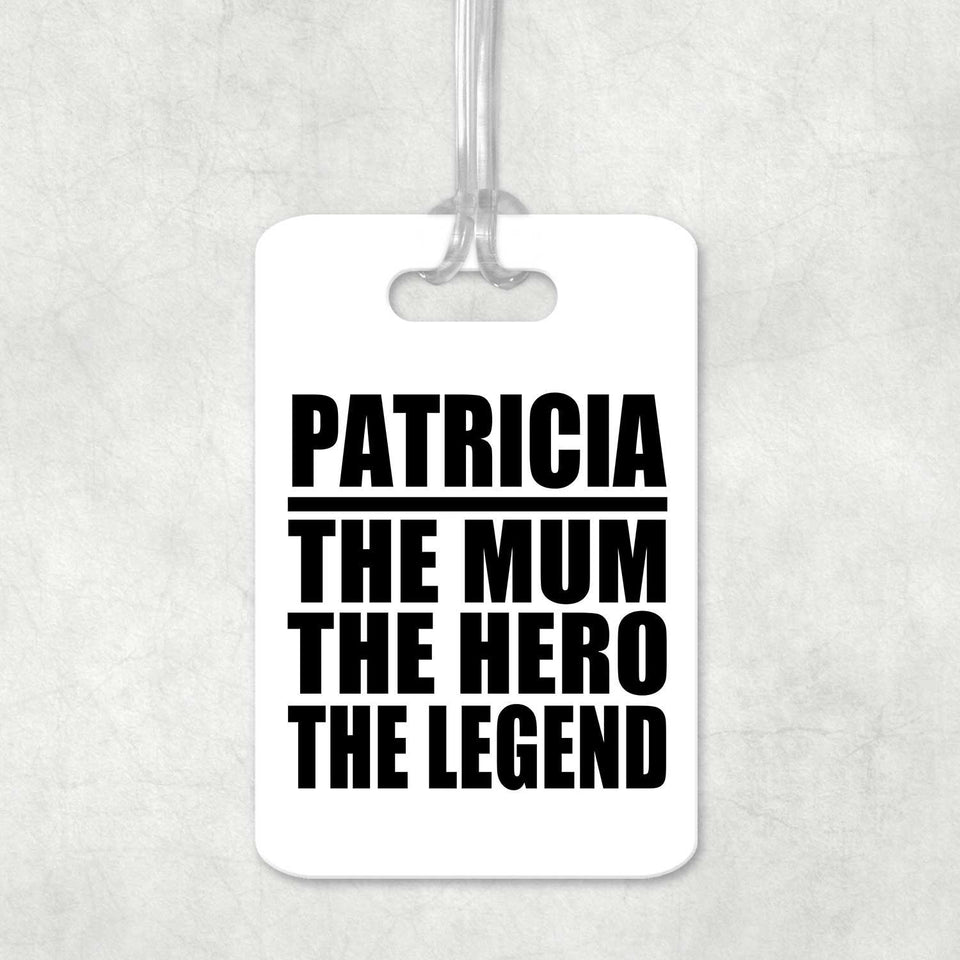 Patricia The Mum The Hero The Legend - Luggage Bag Tag