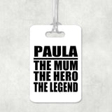 Paula The Mum The Hero The Legend - Luggage Bag Tag