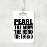 Pearl The Mum The Hero The Legend - Luggage Bag Tag
