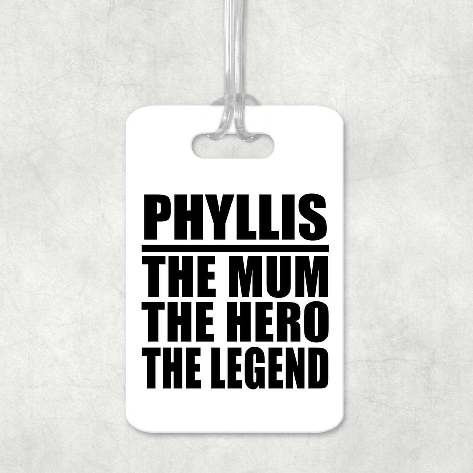 Phyllis The Mum The Hero The Legend - Luggage Bag Tag