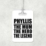 Phyllis The Mum The Hero The Legend - Luggage Bag Tag