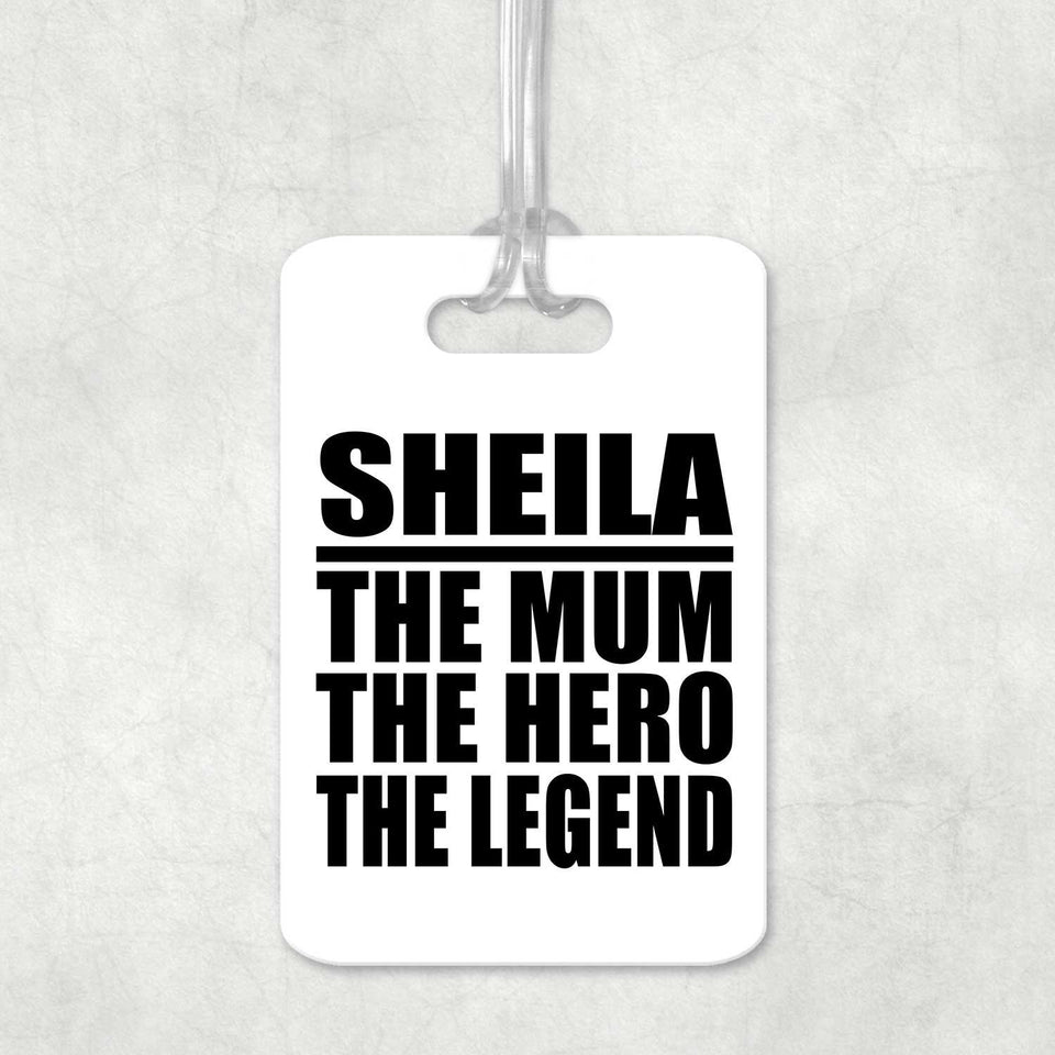 Sheila The Mum The Hero The Legend - Luggage Bag Tag