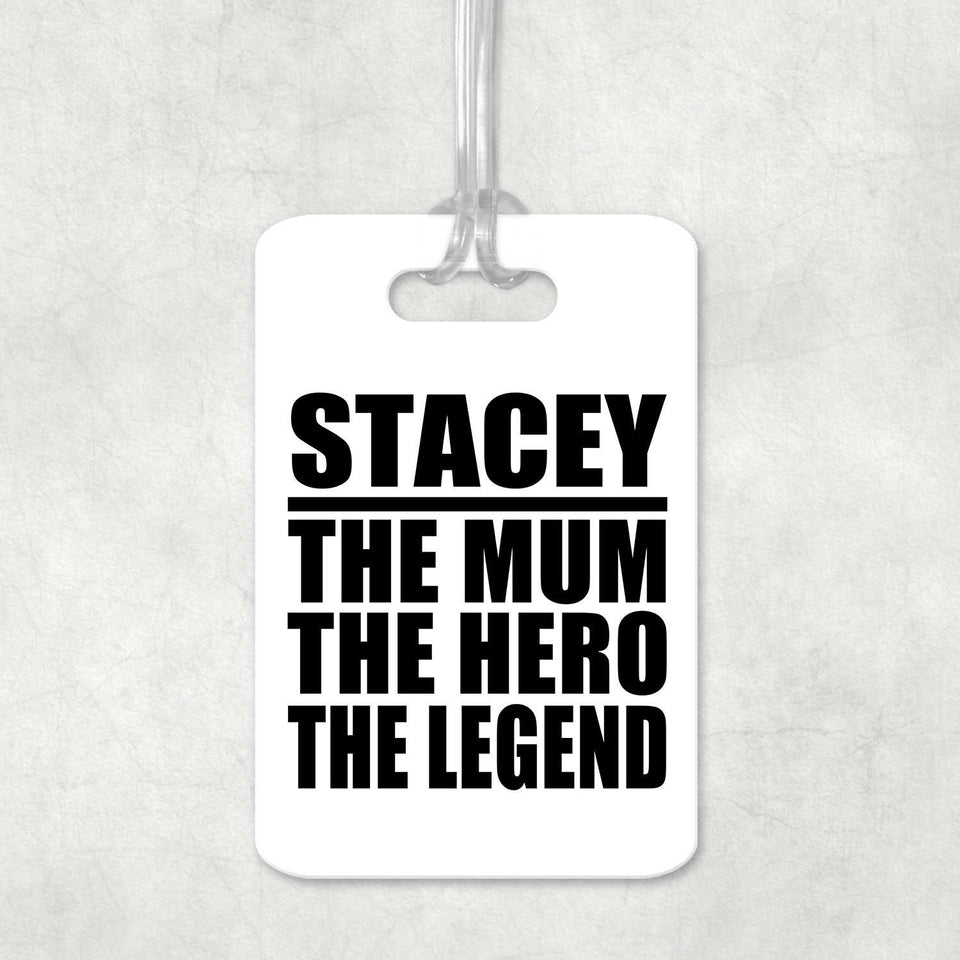 Stacey The Mum The Hero The Legend - Luggage Bag Tag