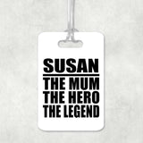 Susan The Mum The Hero The Legend - Luggage Bag Tag