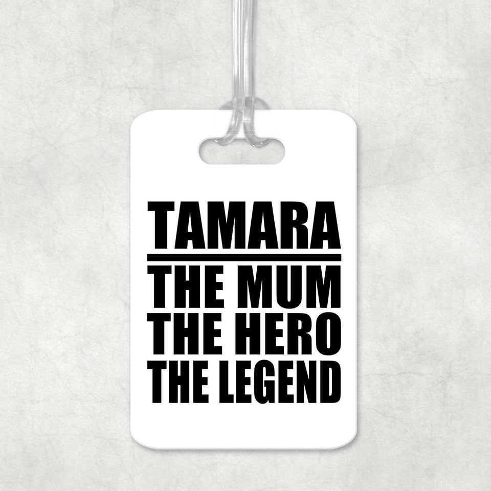 Tamara The Mum The Hero The Legend - Luggage Bag Tag
