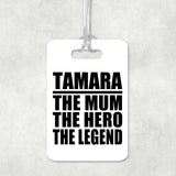Tamara The Mum The Hero The Legend - Luggage Bag Tag