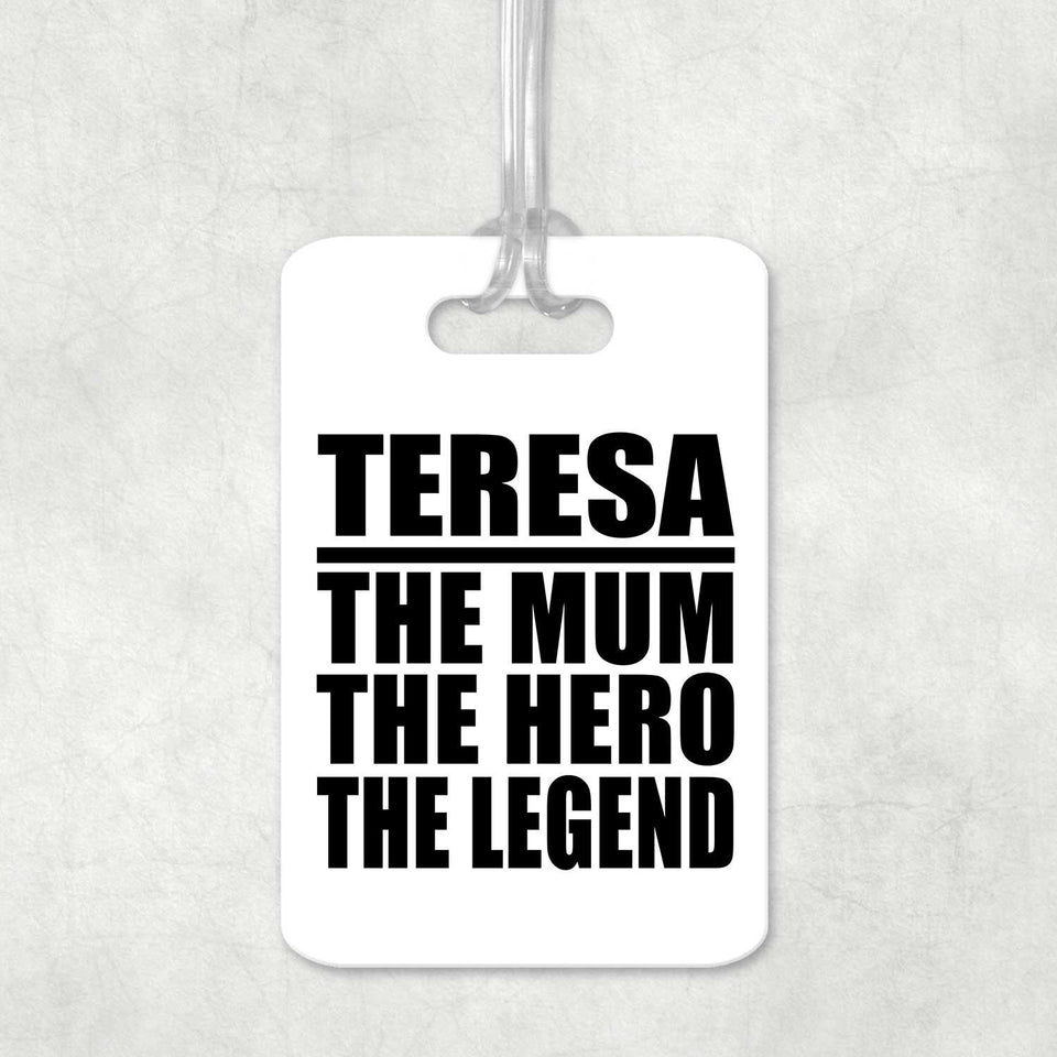 Teresa The Mum The Hero The Legend - Luggage Bag Tag
